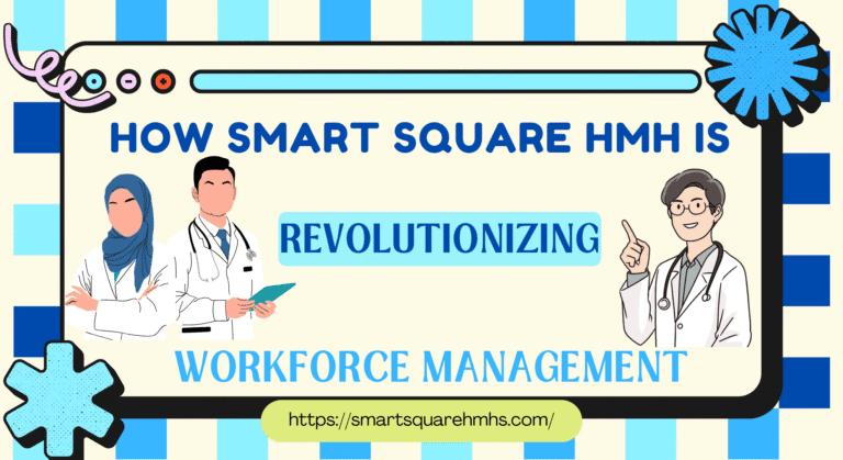 How Smart Square HMH is Revolutionizing Workforce Management